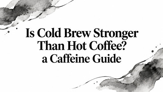 Is Cold Brew Stronger Than Hot Coffee? a Caffeine Guide