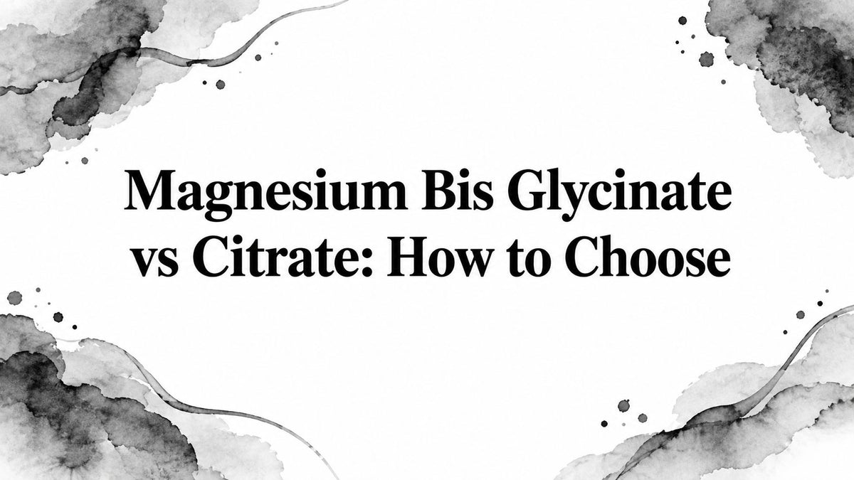 Magnesium Bis Glycinate vs Citrate: How to Choose