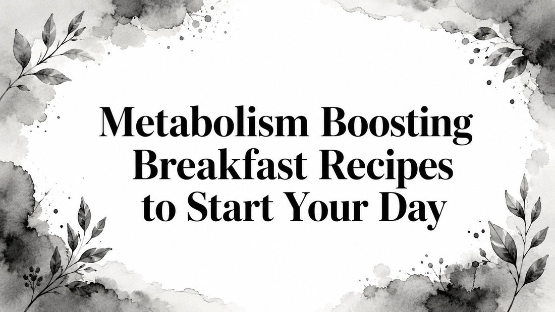 Metabolism Boosting Breakfast Recipes to Start Your Day