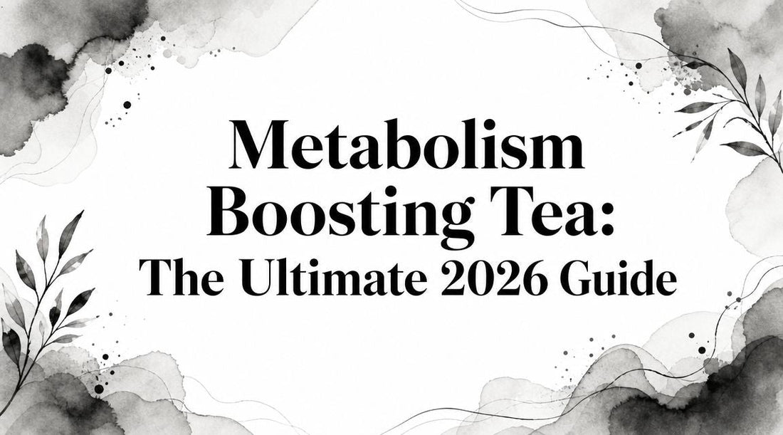 Metabolism Boosting Tea: The Ultimate 2026 Guide