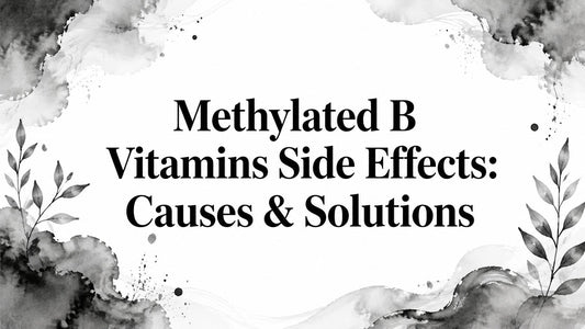 Methylated B Vitamins Side Effects: Causes & Solutions