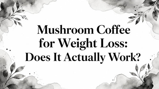 Mushroom Coffee for Weight Loss: Does It Actually Work?