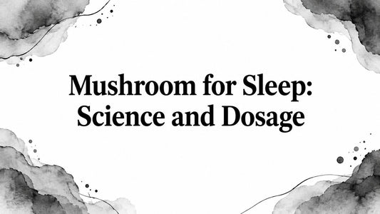 Mushroom for Sleep: Science and Dosage