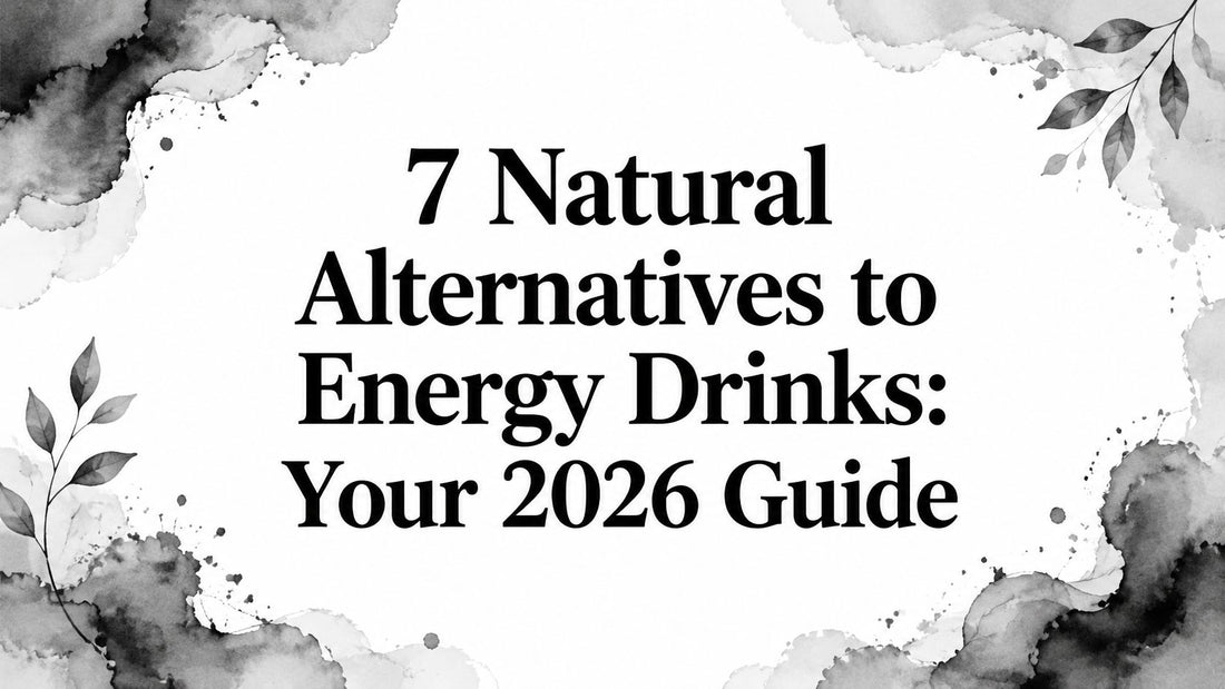 7 Natural Alternatives to Energy Drinks: Your 2026 Guide