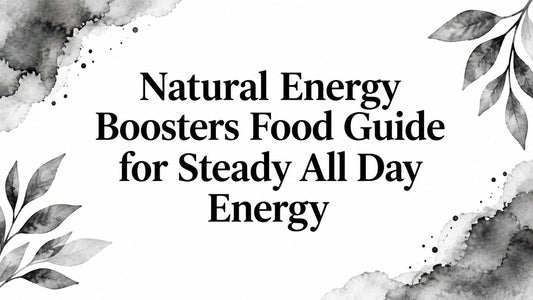 Natural Energy Boosters Food Guide for Steady All Day Energy
