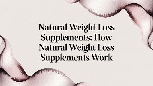 Natural Weight Loss Supplements: How natural weight loss supplements work