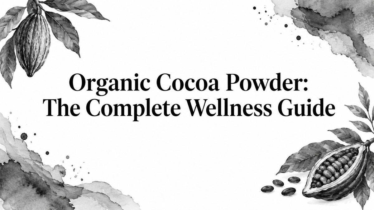 Organic Cocoa Powder: The Complete Wellness Guide