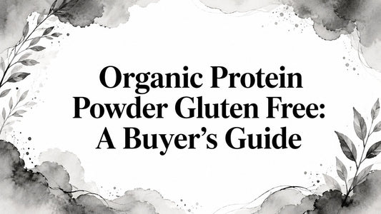 Organic Protein Powder Gluten Free: A Buyer's Guide