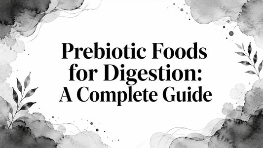 Prebiotic Foods for Digestion: A Complete Guide