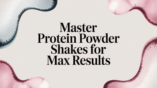 Master Protein Powder Shakes for Max Results