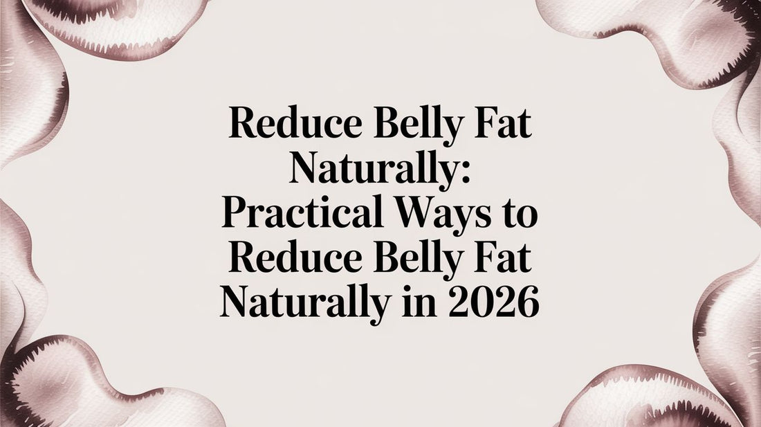 Reduce Belly Fat Naturally: Practical Ways to reduce belly fat naturally in 2026