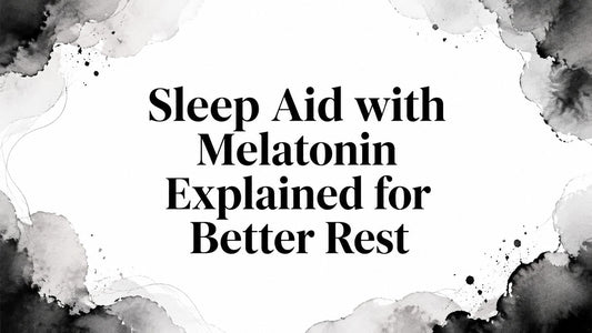 Sleep Aid with Melatonin Explained for Better Rest