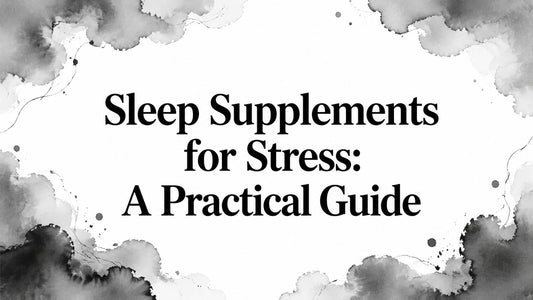 Sleep Supplements for Stress: A Practical Guide
