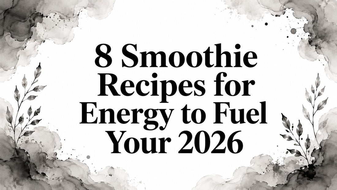 8 Smoothie Recipes for Energy to Fuel Your 2026
