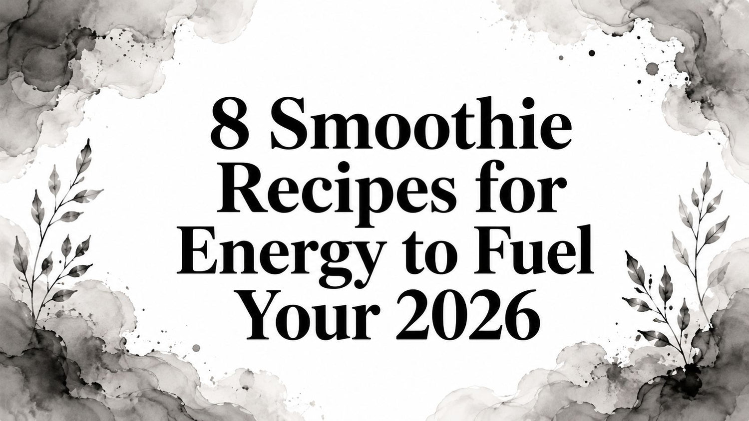 8 Smoothie Recipes for Energy to Fuel Your 2026