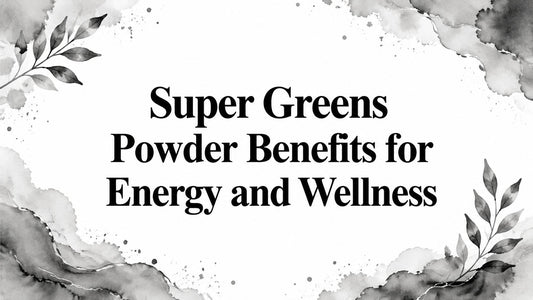 Super Greens Powder Benefits for Energy and Wellness