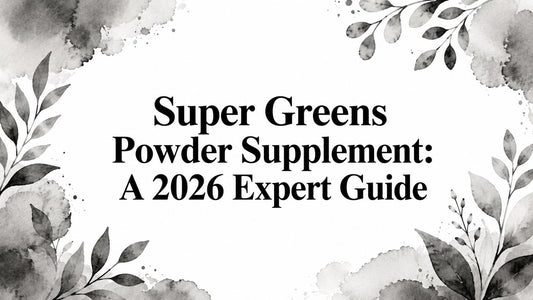 Super Greens Powder Supplement: A 2026 Expert Guide