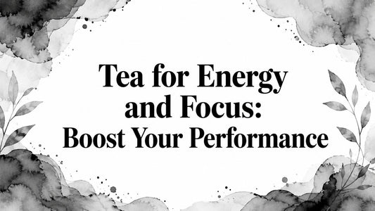 Tea for Energy and Focus: Boost Your Performance