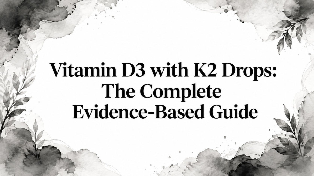Vitamin D3 with K2 Drops: The Complete Evidence-Based Guide