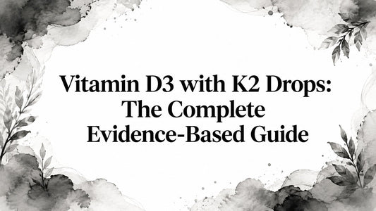 Vitamin D3 with K2 Drops: The Complete Evidence-Based Guide