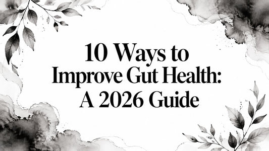 10 Ways to Improve Gut Health: A 2026 Guide
