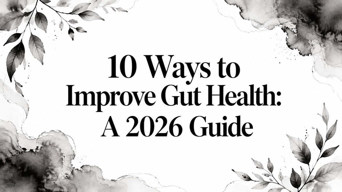 10 Ways to Improve Gut Health: A 2026 Guide