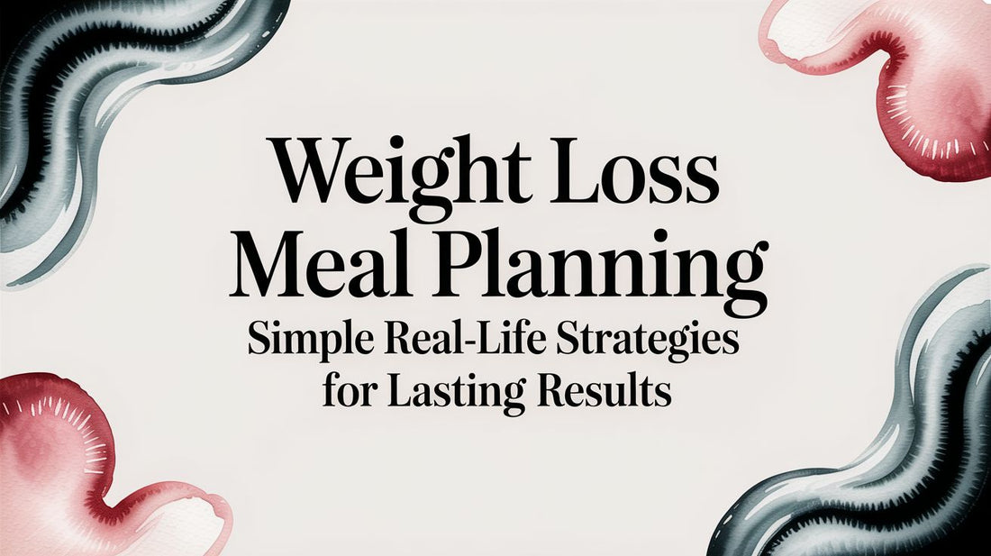 Weight Loss Meal Planning: Simple Real-Life Strategies for Lasting Results