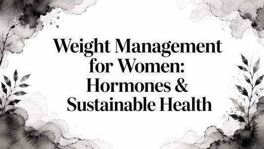 Weight Management for Women: Hormones & Sustainable Health