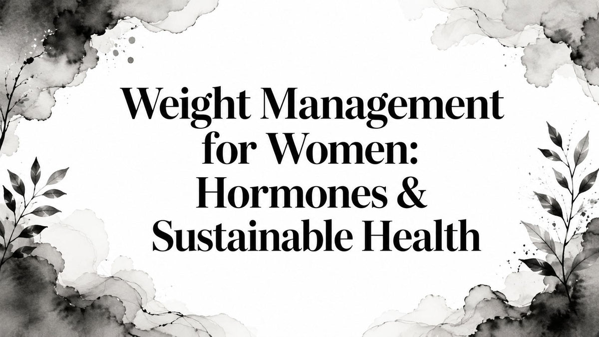Weight Management for Women: Hormones & Sustainable Health