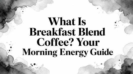 What Is Breakfast Blend Coffee? Your Morning Energy Guide