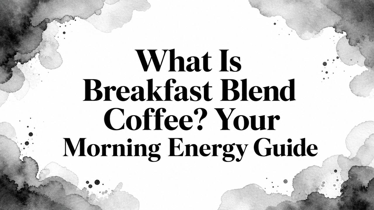 What Is Breakfast Blend Coffee? Your Morning Energy Guide
