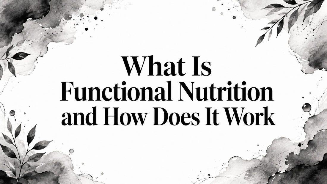 What Is Functional Nutrition and How Does It Work