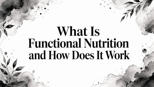 What Is Functional Nutrition and How Does It Work