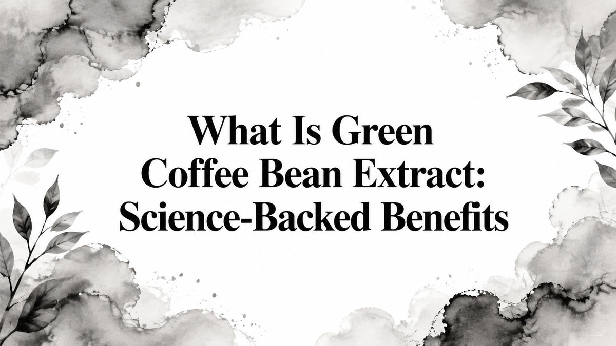 What Is Green Coffee Bean Extract: Science-Backed Benefits