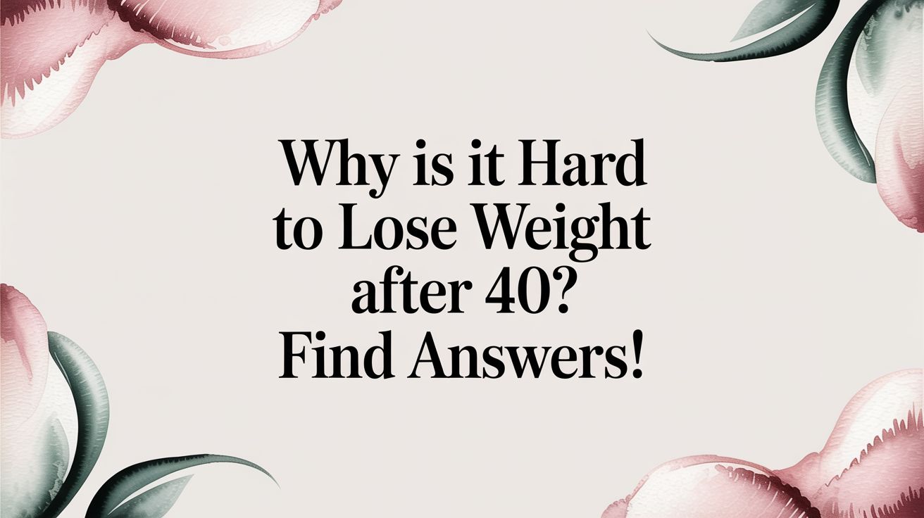 Why is it hard to lose weight after 40? Find Answers!
